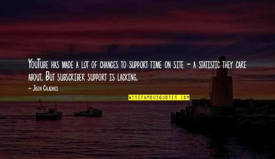 Care And Support Quotes By Jason Calacanis: YouTube has made a lot of changes to Care And Support Quotes By Jason Calacanis: YouTube has made a lot of changes to