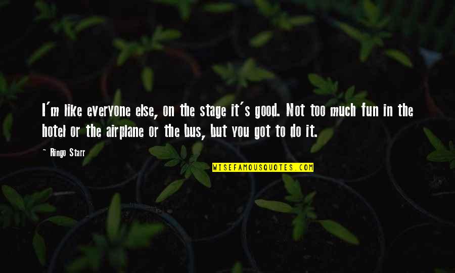 Care And Support Quotes By Ringo Starr: I'm like everyone else, on the stage it's Care And Support Quotes By Ringo Starr: I'm like everyone else, on the stage it's
