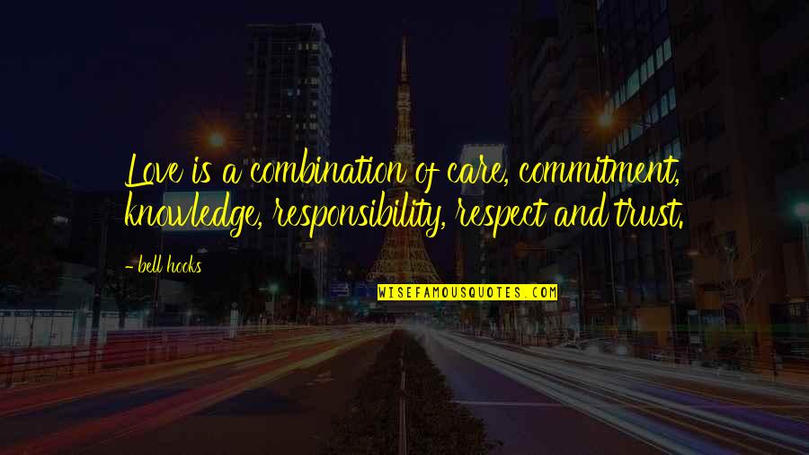 Care And Trust Quotes By Bell Hooks: Love is a combination of care, commitment, knowledge,