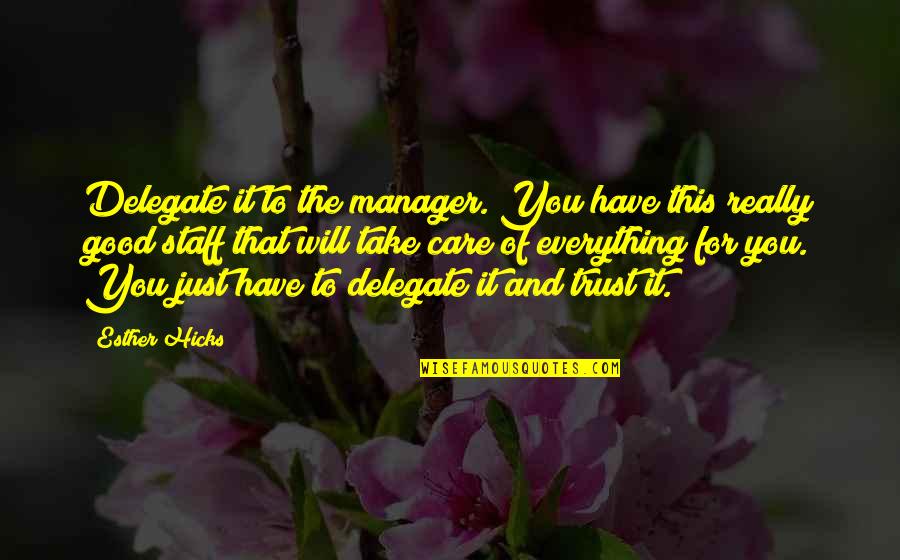 Care And Trust Quotes By Esther Hicks: Delegate it to the manager. You have this
