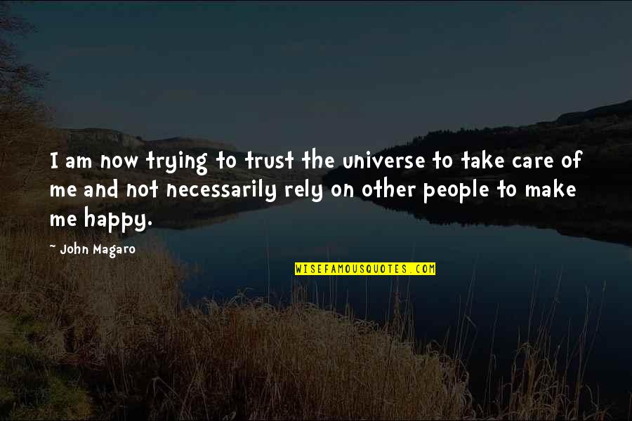 Care And Trust Quotes By John Magaro: I am now trying to trust the universe