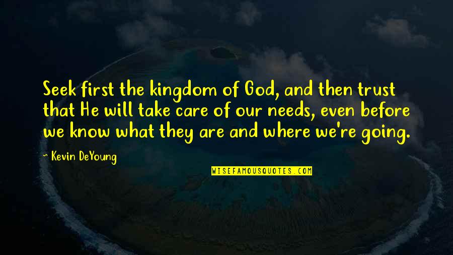 Care And Trust Quotes By Kevin DeYoung: Seek first the kingdom of God, and then