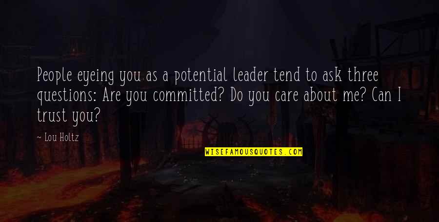 Care And Trust Quotes By Lou Holtz: People eyeing you as a potential leader tend