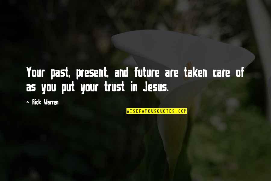 Care And Trust Quotes By Rick Warren: Your past, present, and future are taken care