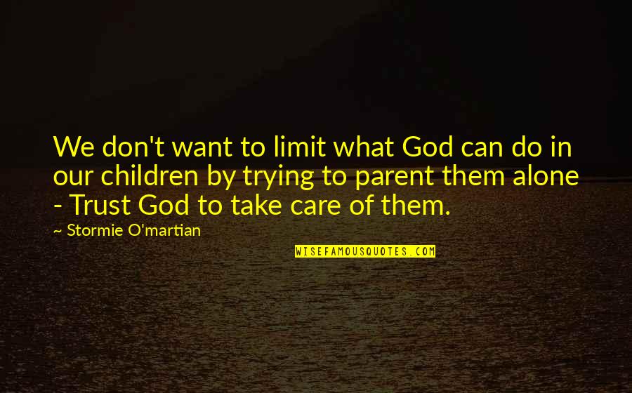 Care And Trust Quotes By Stormie O'martian: We don't want to limit what God can