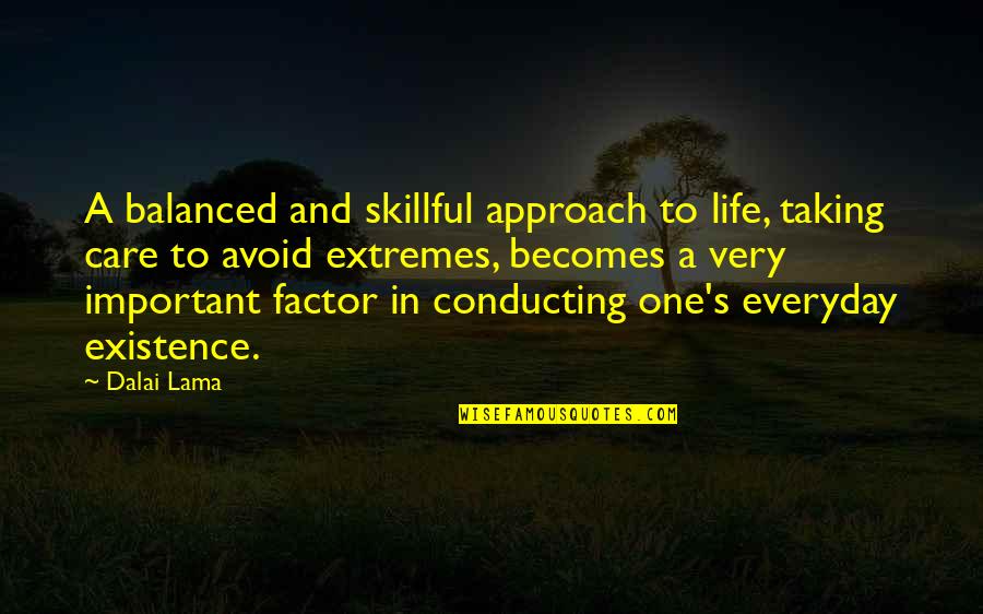 Care Factor Quotes By Dalai Lama: A balanced and skillful approach to life, taking