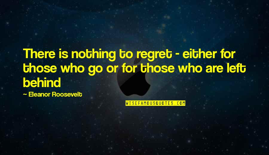 Care Factor Quotes By Eleanor Roosevelt: There is nothing to regret - either for