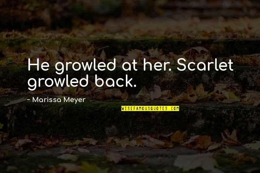 Care Factor Quotes By Marissa Meyer: He growled at her. Scarlet growled back.