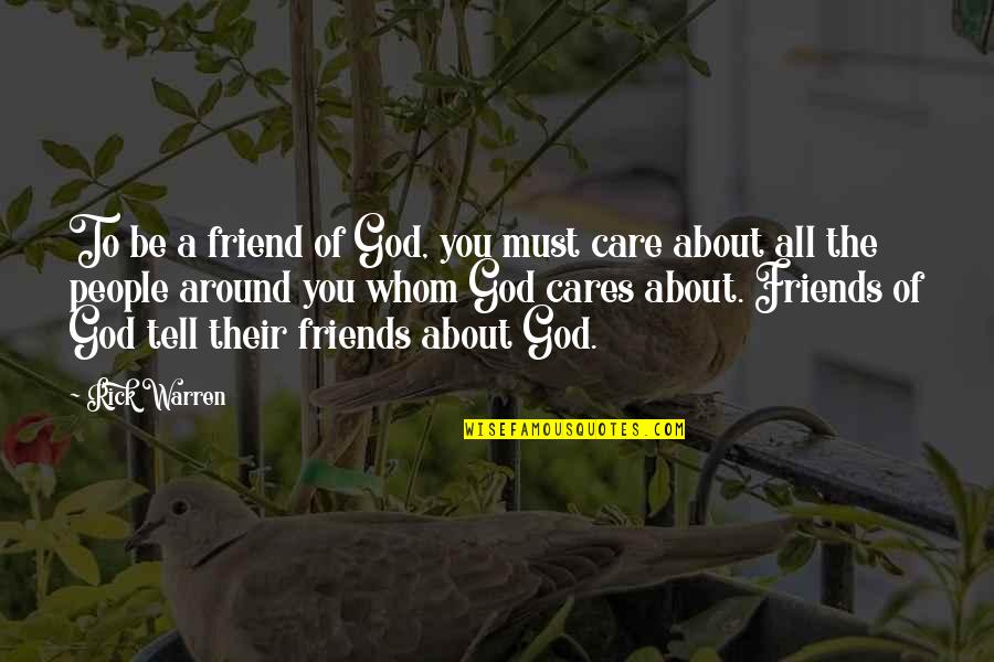 Care For Best Friend Quotes By Rick Warren: To be a friend of God, you must