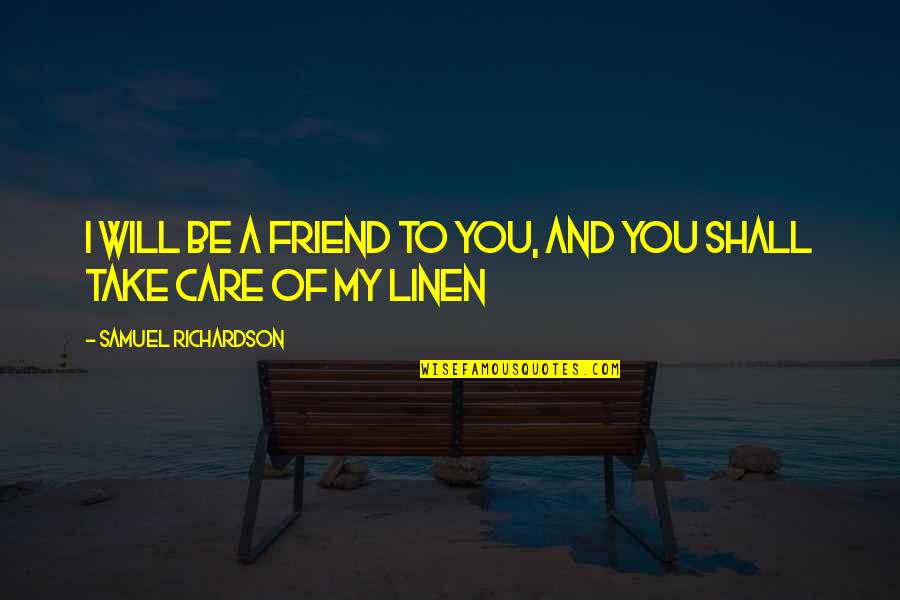Care For Best Friend Quotes By Samuel Richardson: I will be a Friend to you, and