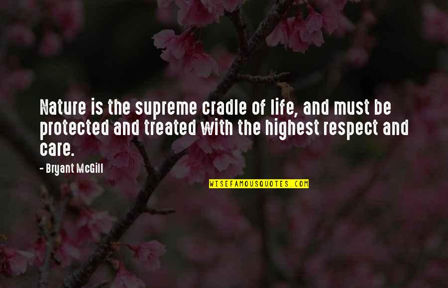 Care For Creation Quotes By Bryant McGill: Nature is the supreme cradle of life, and