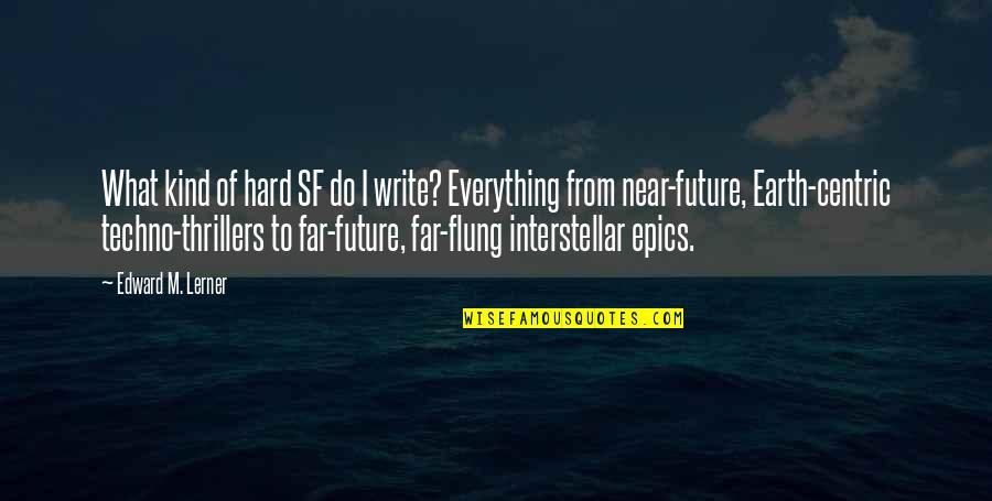 Care For Creation Quotes By Edward M. Lerner: What kind of hard SF do I write?