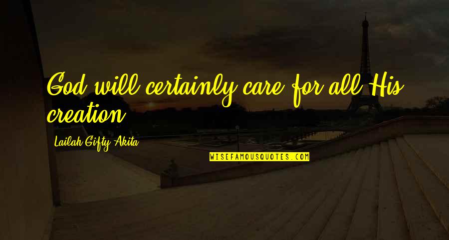 Care For Creation Quotes By Lailah Gifty Akita: God will certainly care for all His creation.