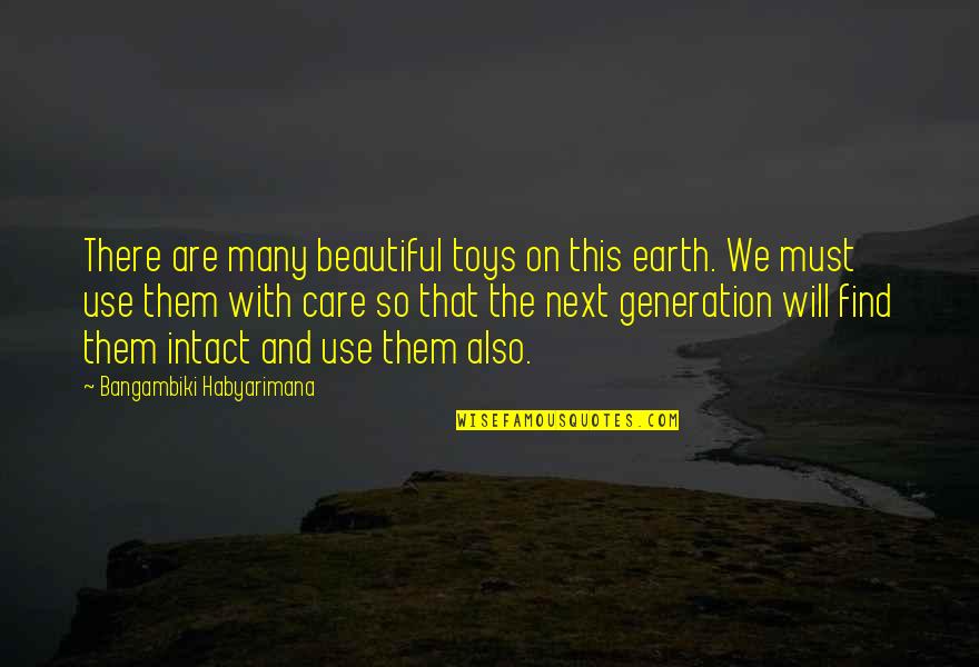 Care For Earth Quotes By Bangambiki Habyarimana: There are many beautiful toys on this earth.