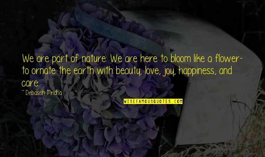 Care For Earth Quotes By Debasish Mridha: We are part of nature. We are here