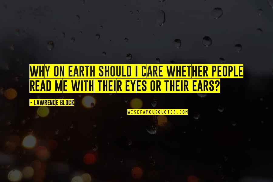 Care For Earth Quotes By Lawrence Block: Why on earth should I care whether people