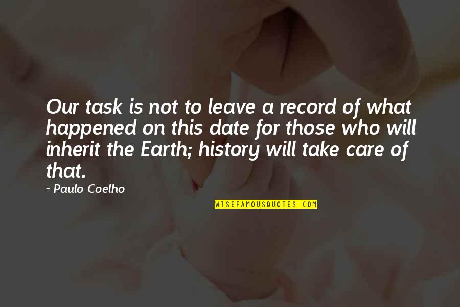 Care For Earth Quotes By Paulo Coelho: Our task is not to leave a record