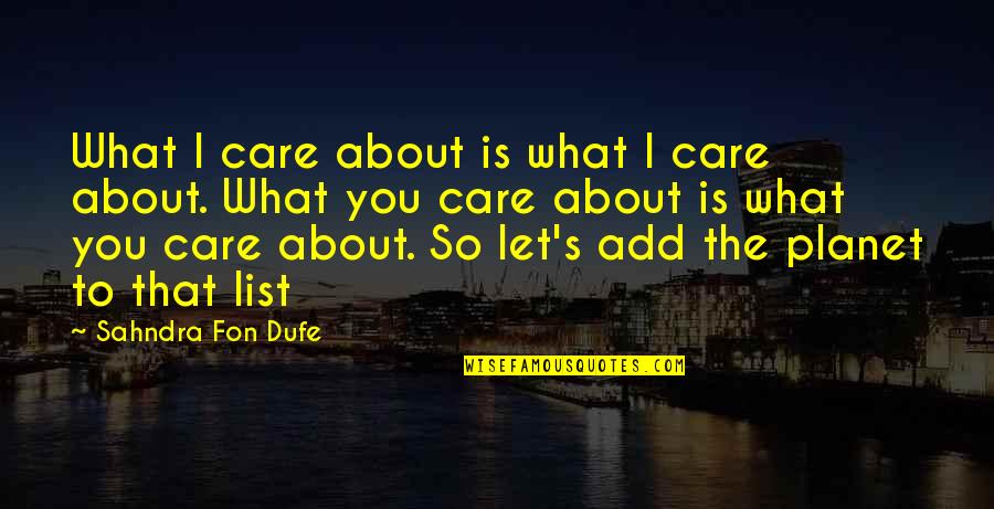 Care For Earth Quotes By Sahndra Fon Dufe: What I care about is what I care