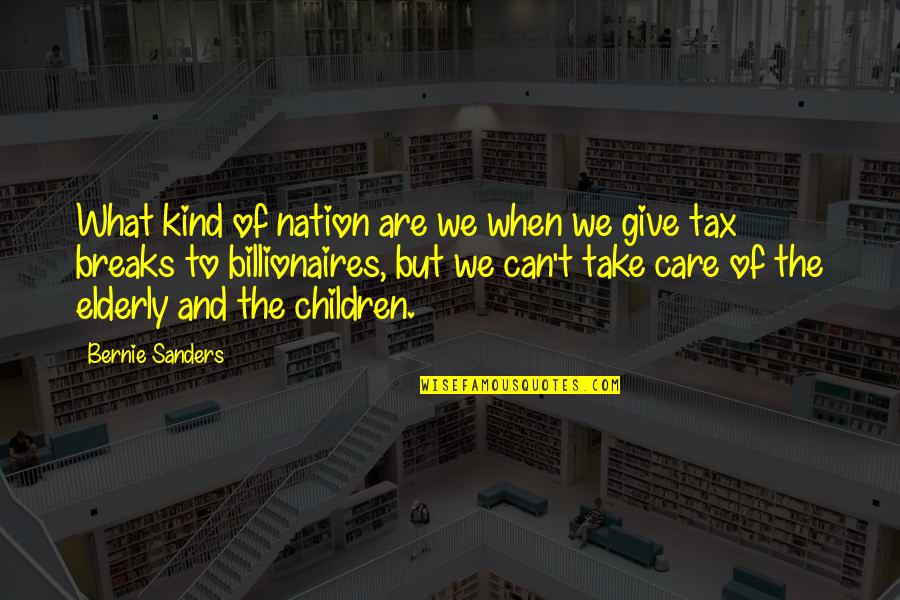 Care For Elderly Quotes By Bernie Sanders: What kind of nation are we when we