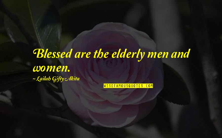 Care For Elderly Quotes By Lailah Gifty Akita: Blessed are the elderly men and women.