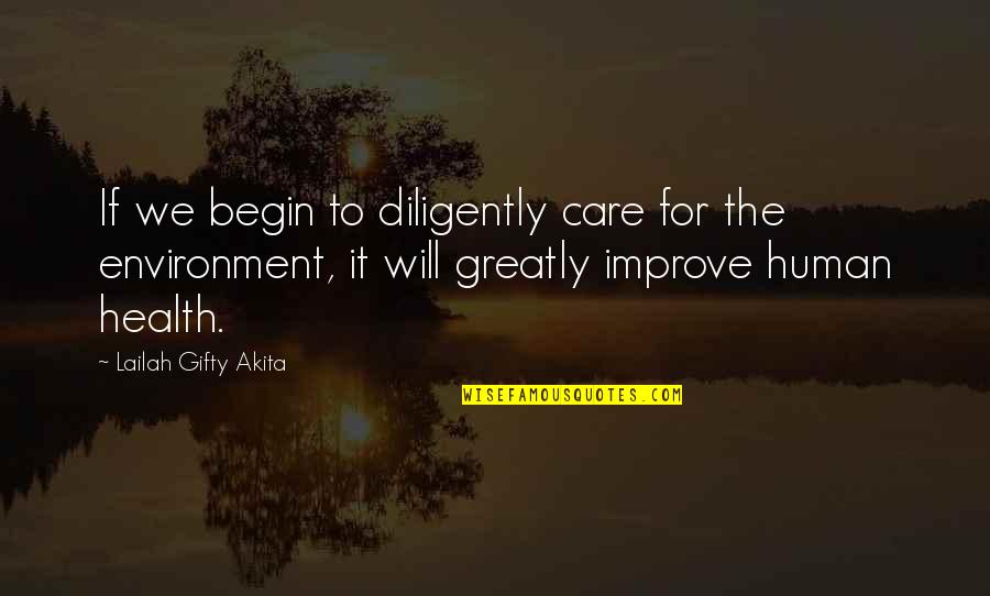 Care For Environment Quotes By Lailah Gifty Akita: If we begin to diligently care for the
