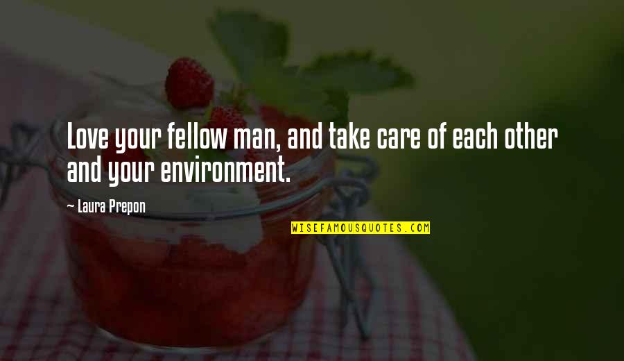 Care For Environment Quotes By Laura Prepon: Love your fellow man, and take care of