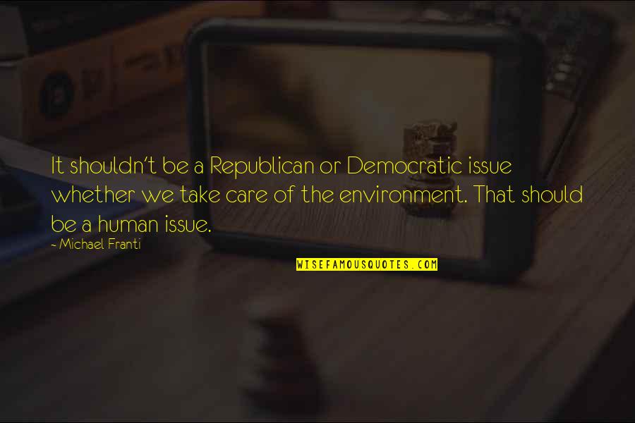 Care For Environment Quotes By Michael Franti: It shouldn't be a Republican or Democratic issue