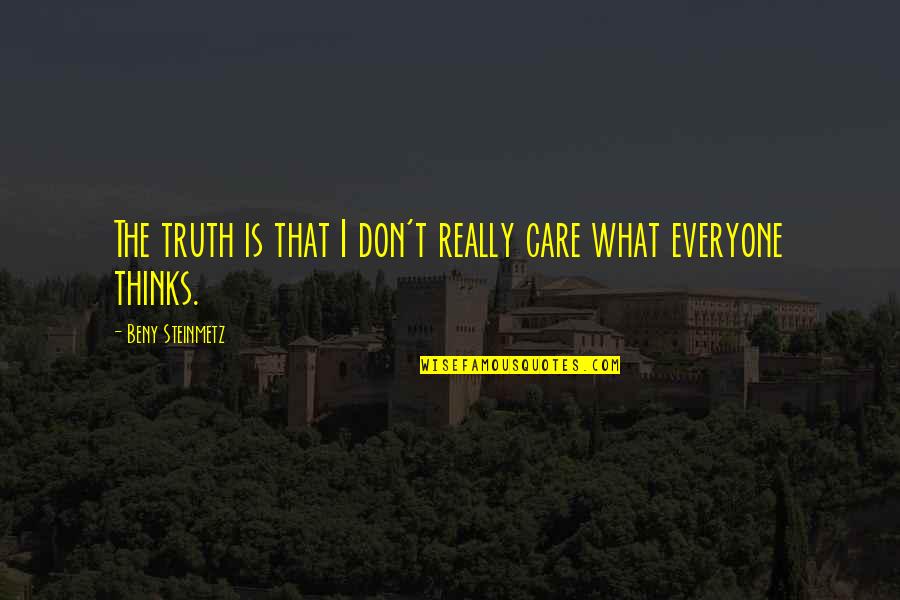 Care For Everyone Quotes By Beny Steinmetz: The truth is that I don't really care