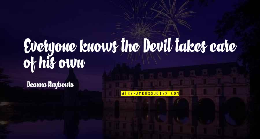 Care For Everyone Quotes By Deanna Raybourn: Everyone knows the Devil takes care of his