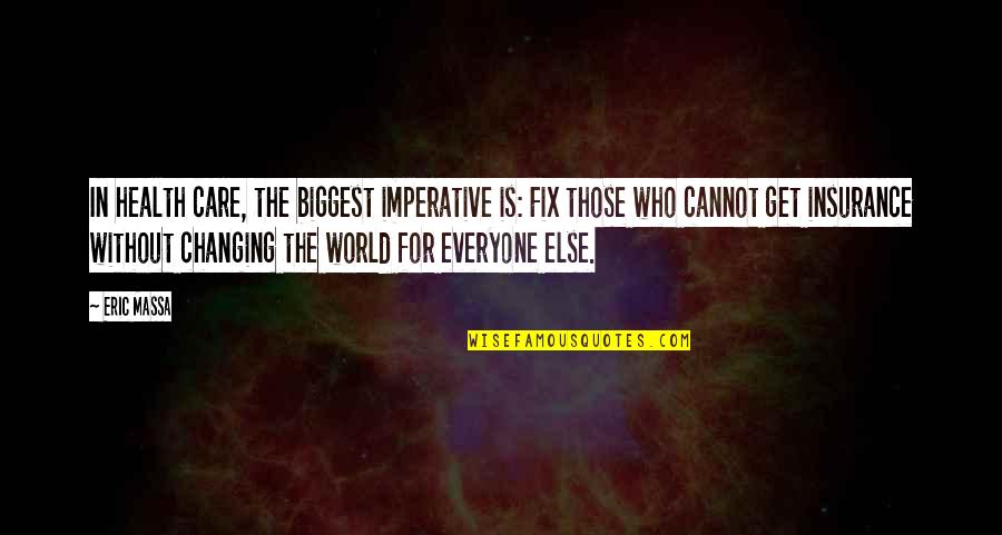 Care For Everyone Quotes By Eric Massa: In health care, the biggest imperative is: Fix