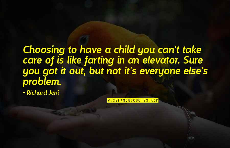 Care For Everyone Quotes By Richard Jeni: Choosing to have a child you can't take
