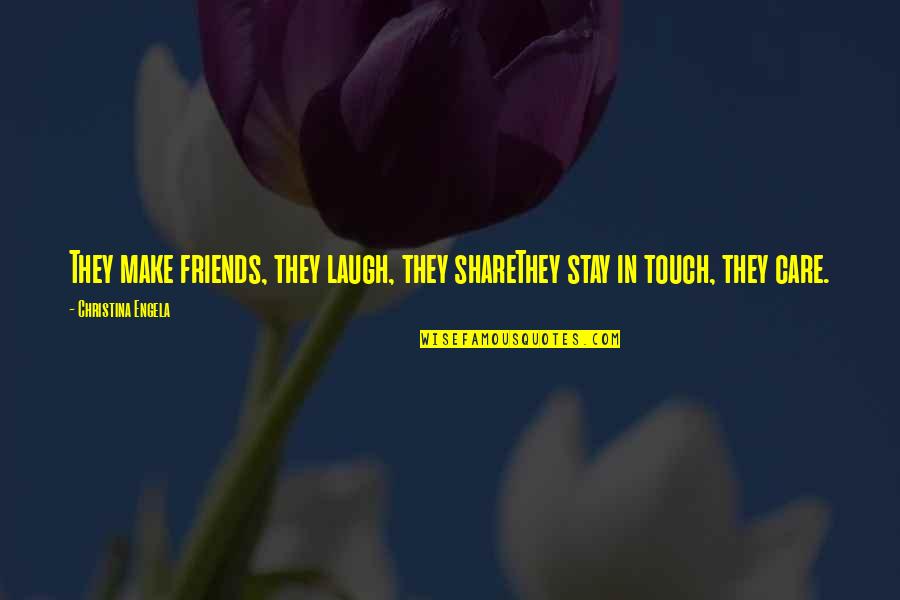 Care For Friends Quotes By Christina Engela: They make friends, they laugh, they shareThey stay