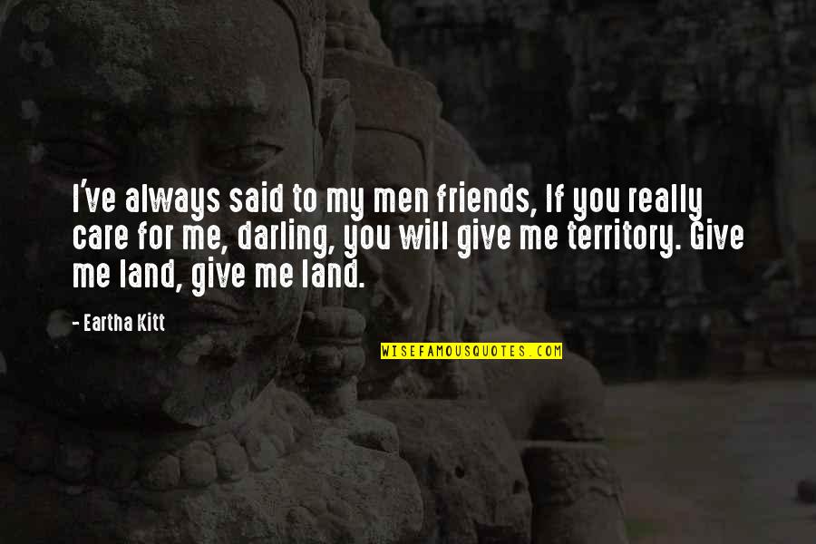 Care For Friends Quotes By Eartha Kitt: I've always said to my men friends, If
