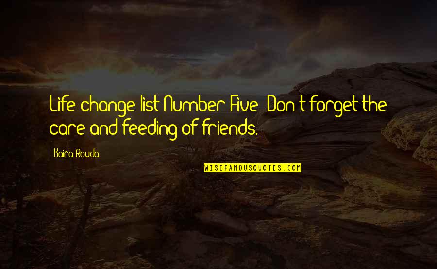 Care For Friends Quotes By Kaira Rouda: Life-change list Number Five: Don't forget the care