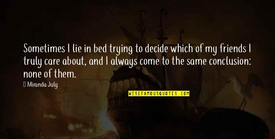 Care For Friends Quotes By Miranda July: Sometimes I lie in bed trying to decide