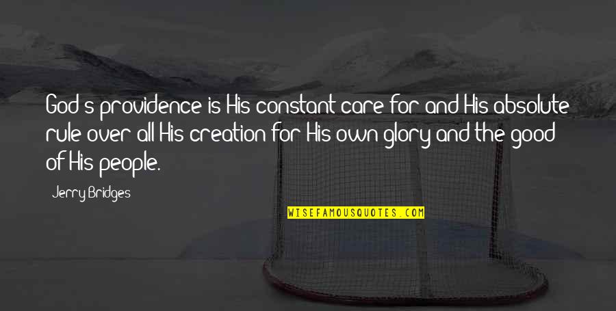 Care For God's Creation Quotes By Jerry Bridges: God's providence is His constant care for and