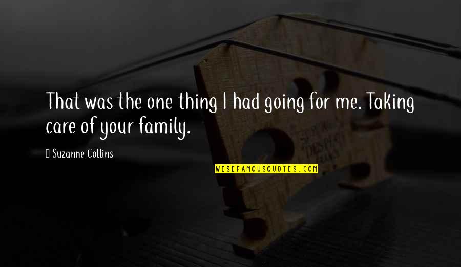 Care For Me Quotes By Suzanne Collins: That was the one thing I had going Care For Me Quotes By Suzanne Collins: That was the one thing I had going