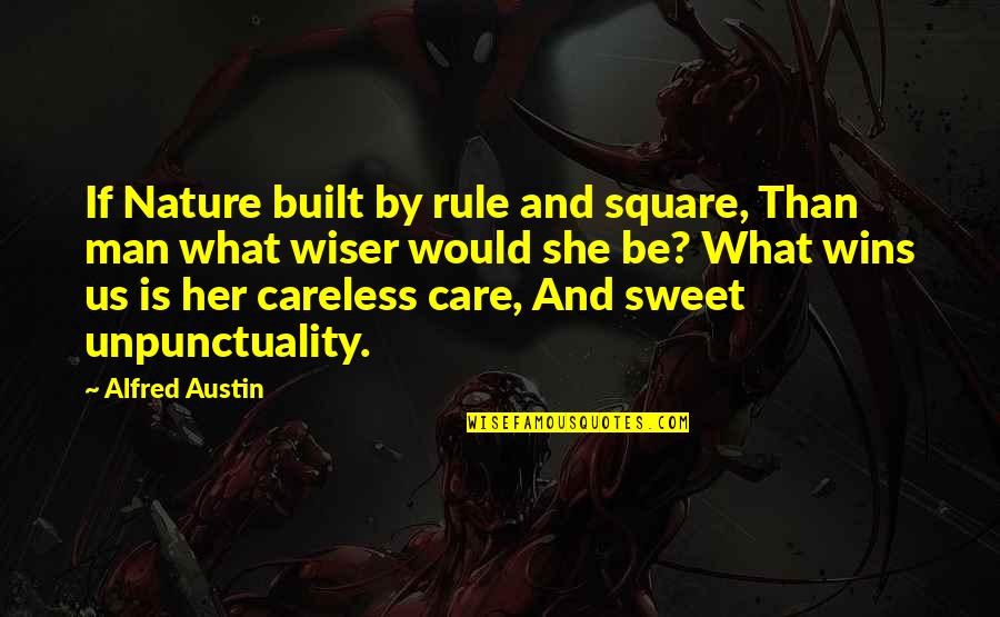 Care For Nature Quotes By Alfred Austin: If Nature built by rule and square, Than