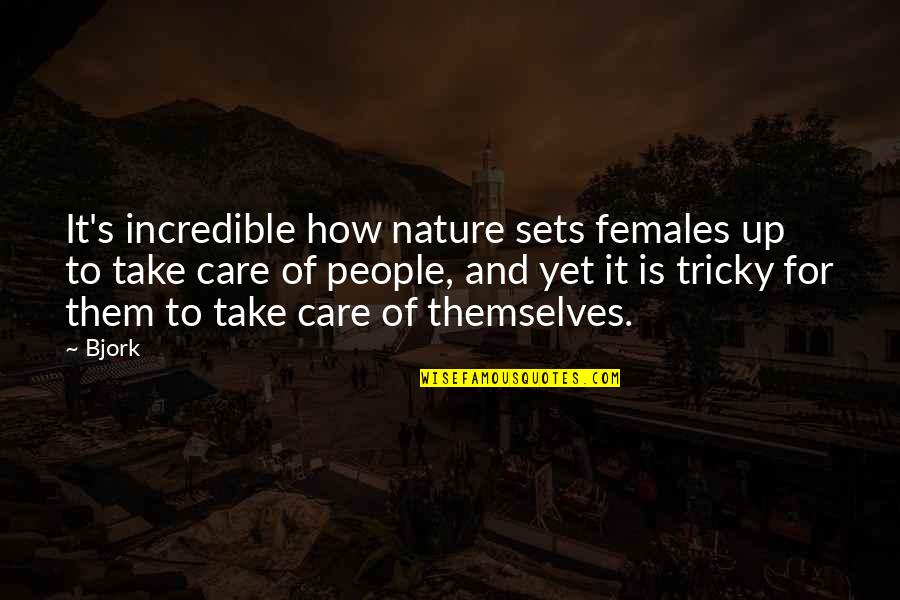 Care For Nature Quotes By Bjork: It's incredible how nature sets females up to