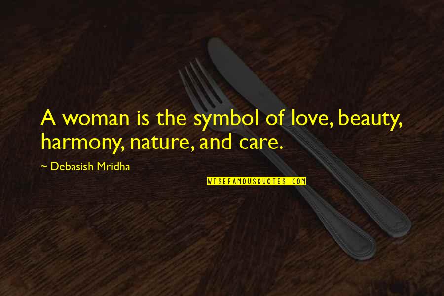 Care For Nature Quotes By Debasish Mridha: A woman is the symbol of love, beauty,