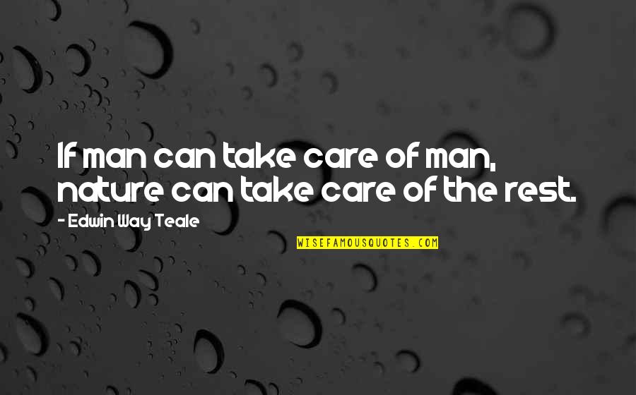 Care For Nature Quotes By Edwin Way Teale: If man can take care of man, nature