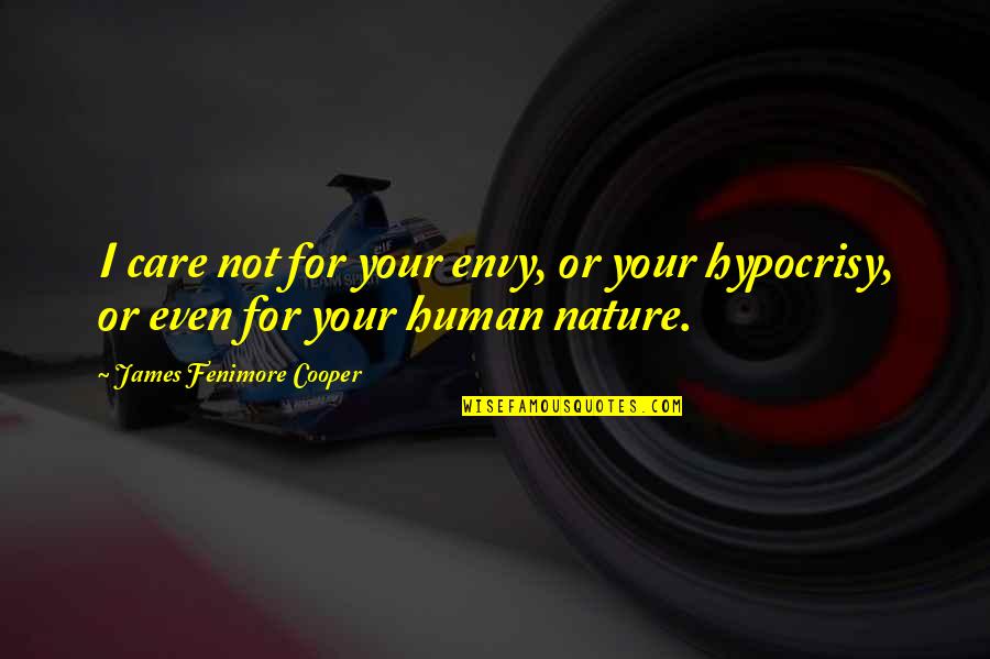 Care For Nature Quotes By James Fenimore Cooper: I care not for your envy, or your