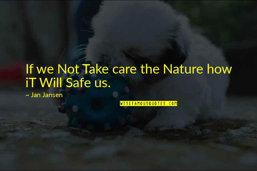 Care For Nature Quotes By Jan Jansen: If we Not Take care the Nature how