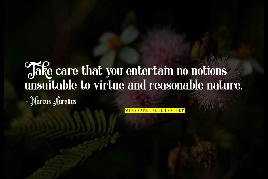Care For Nature Quotes By Marcus Aurelius: Take care that you entertain no notions unsuitable