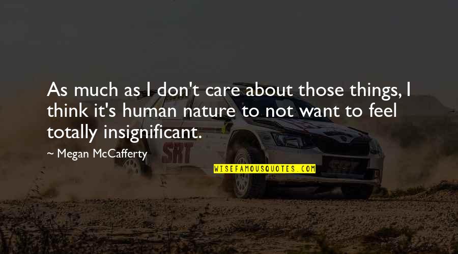 Care For Nature Quotes By Megan McCafferty: As much as I don't care about those