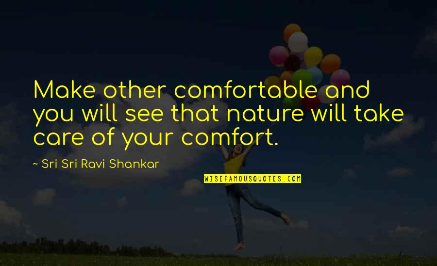 Care For Nature Quotes By Sri Sri Ravi Shankar: Make other comfortable and you will see that