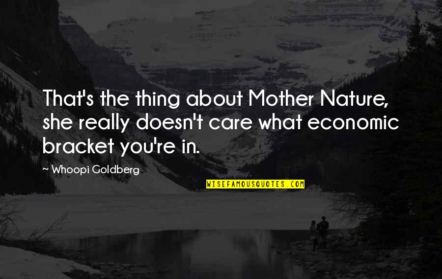 Care For Nature Quotes By Whoopi Goldberg: That's the thing about Mother Nature, she really