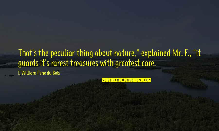 Care For Nature Quotes By William Pene Du Bois: That's the peculiar thing about nature," explained Mr.