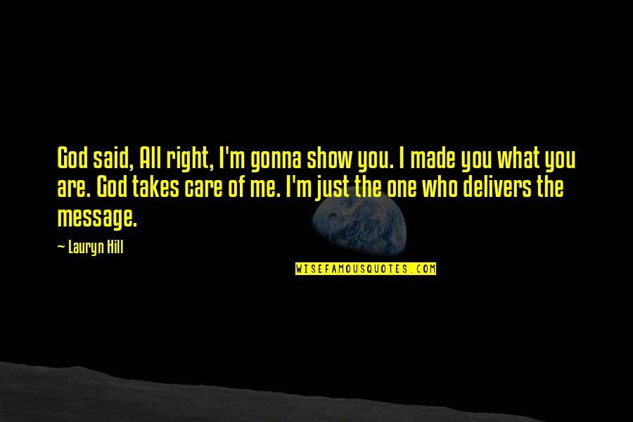 Care For No One Quotes By Lauryn Hill: God said, All right, I'm gonna show you. Care For No One Quotes By Lauryn Hill: God said, All right, I'm gonna show you.