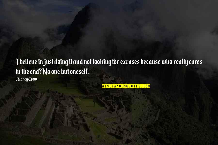 Care For No One Quotes By Nancy Crow: I believe in just doing it and not Care For No One Quotes By Nancy Crow: I believe in just doing it and not